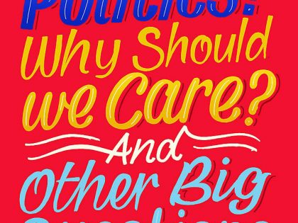 What Is Politics? Why Should we Care?