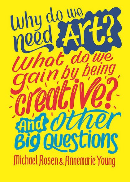 Why Do We Need Art? What Do We Gain By Being Creative? And Other Big Questions
